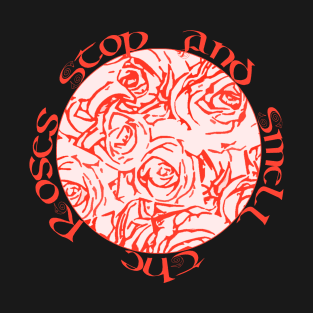 Stop and smell the roses T-Shirt