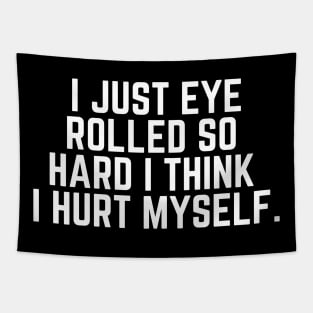 Eye Roll Joke - I Just Eye Rolled So Hard I Think I Hurt Myself - Sarcastic Saying Sarcasm Gift Tapestry