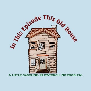 This Old House little gasoline T-Shirt