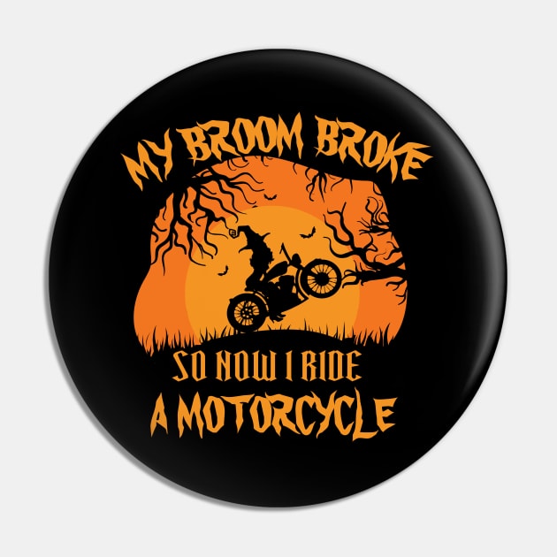 My Broom Broke So Now I ride a motorcycle Pin by bakmed