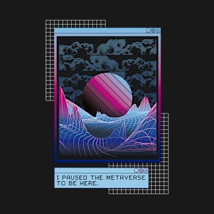 I paused the metaverse to be here - VR Design T-Shirt