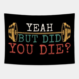 Yeah But Did You Die - Gym Motivation Tapestry