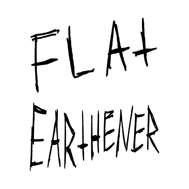 Flat Earthener Gritty Joke Design by MacSquiddles