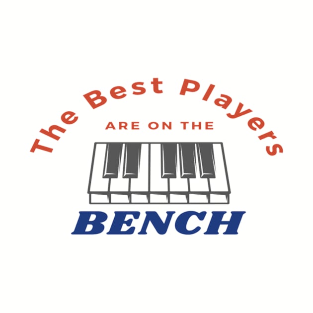 Best Players Are On The Bench Piano Player Quote by Musician Gifts