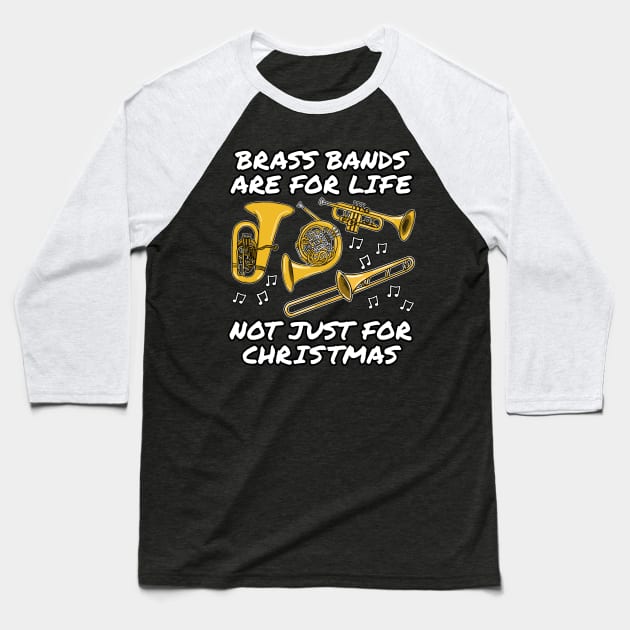 Brass Bands Are For Life Not Just For Christmas - Brass Band Christmas -  Baseball T-Shirt
