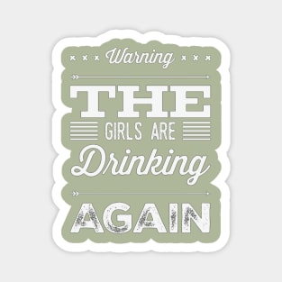 Warning the girls are drinking again Magnet