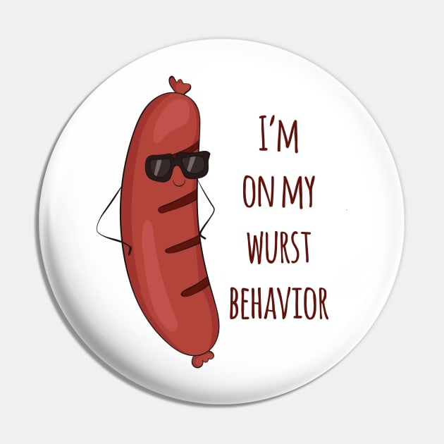 I'm On My Wurst Behavior - Funny Wurst Sausage Design Pin by Dreamy Panda Designs