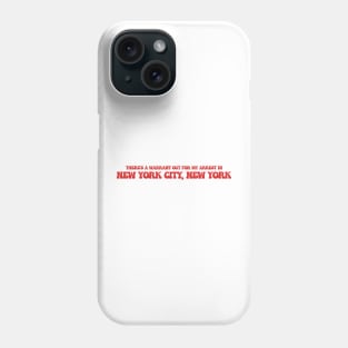 There's a warrant out for my arrest in New York City, New York Phone Case