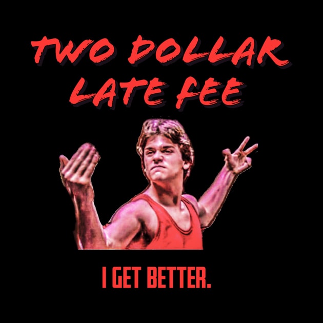 No Retreat, No Surrender "I get better." Tee! by Two Dollar Late Fee