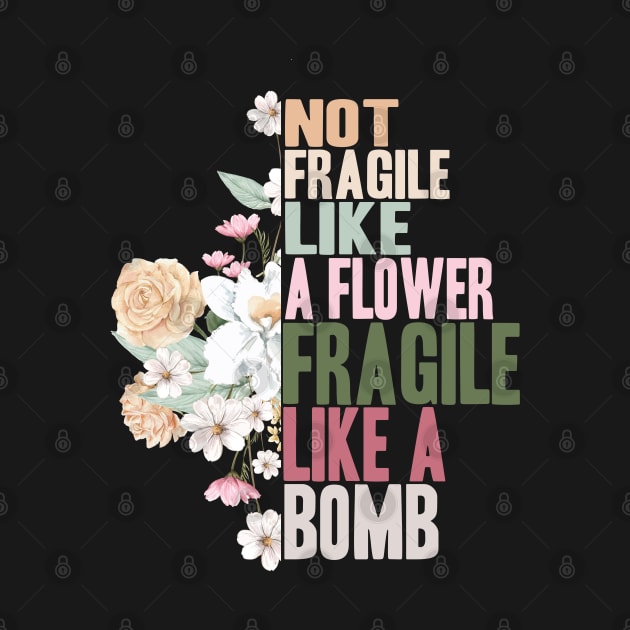 Not fragile like a flower fragile like a bomb by Maroon55