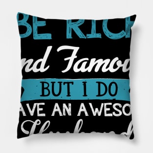 I may not be rich and famous Pillow