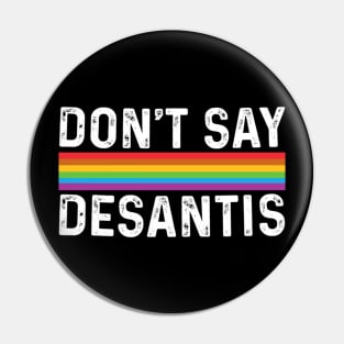 Don't Say DeSantis Florida Say Gay LGBTQ Pride Anti DeSantis Pin