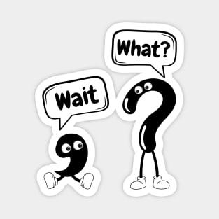 Wait What Funny Magnet