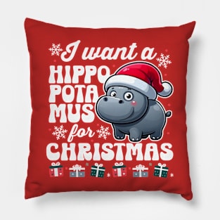 I Want A Hippopotamus for Christmas Pillow