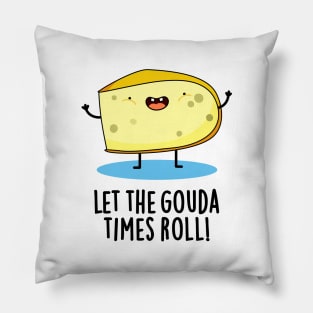 Let The Gouda Times Roll Cute Cheese Pun Pillow