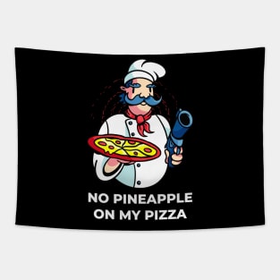 No Pineapple On My Pizza - Chef with Gun Tapestry