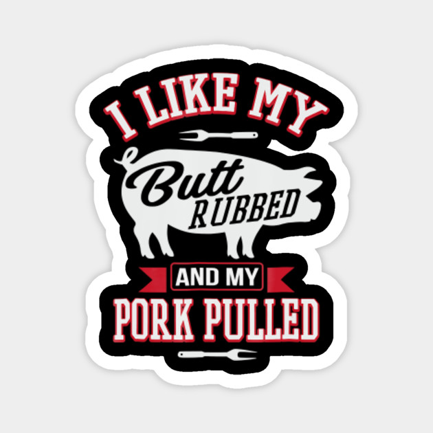 Funny Grilling BBQ T-Shirt I Like My Butt Rubbed - Funny Grilling Bbq I ...