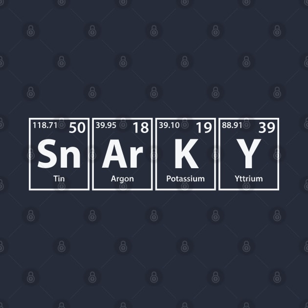 Snarky (Sn-Ar-K-Y) Periodic Elements Spelling by cerebrands