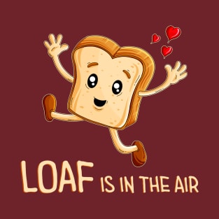 Loaf is in the air T-Shirt