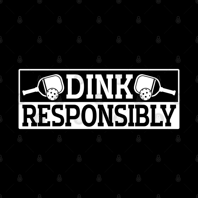 Pickleball Tournament Dink Responsibly by Caskara