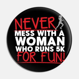 Never Mess With A Woman Who Runs 5K For Fun Pin