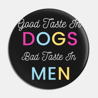 Good Taste In Dogs Bad Taste In Men Pin