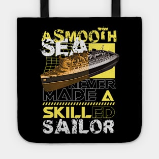 A smooth sea never made a skilled sailor Tote