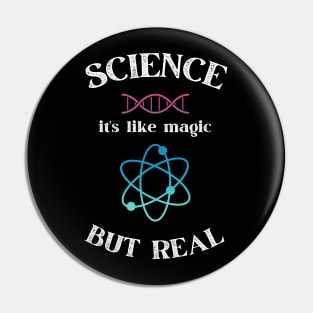 Science it's like magic but Real - Funny Gift Idea for Scientists and Science Lovers Pin