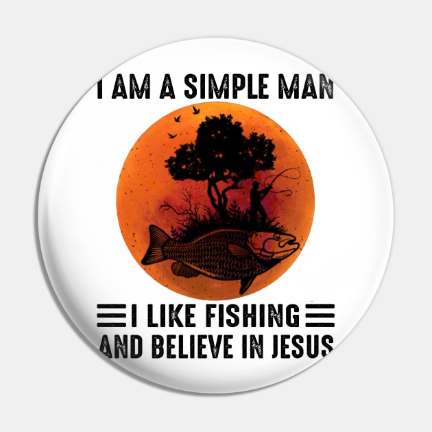 I Am A Simple Man I Like Fishing And Believe In Jesus Pin by celestewilliey