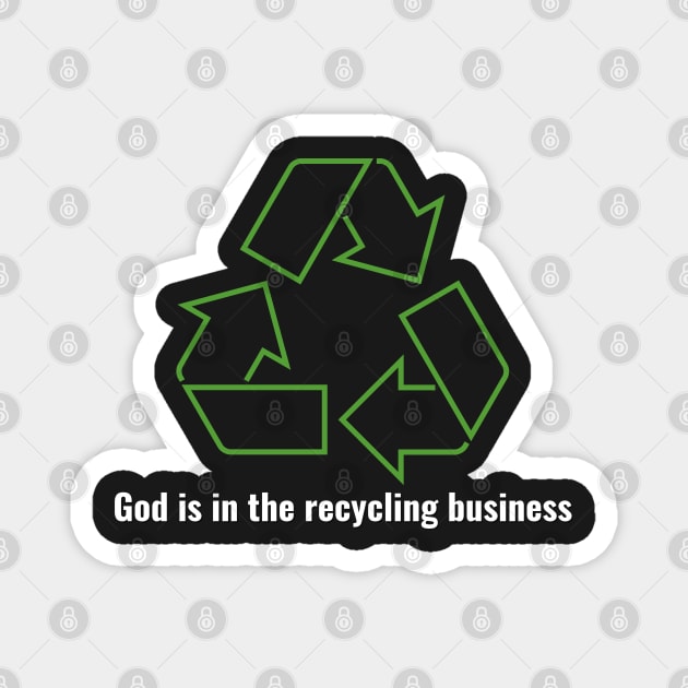 God is in the recycling business V1 White Lettering Magnet by Family journey with God