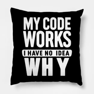 My Code Works, I Have No Idea Why - Programmer's Humor Pillow