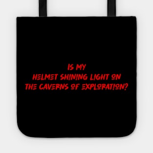 Is my helmet shining light on the caverns of exploration - Caving Lover Tote