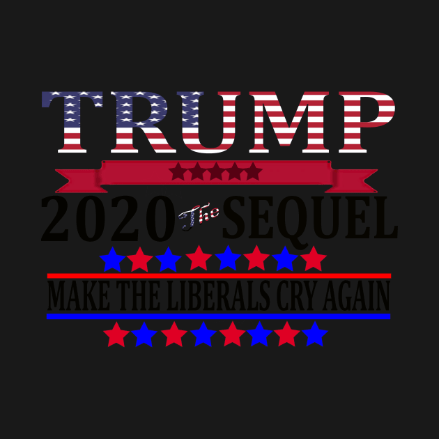 Trump 2020 The Sequel Make Liberals Cry Again Tshirt by BestAnimeAlg