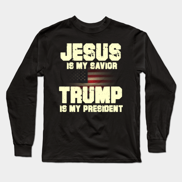 Jesus Is My Savior Trump Is My President Dark Logo Long Sleeve Shirt 2020 MAGA Jesus Is My Savior Trump Is My President Dark Logo Long Sleeve Shirt 2020 MAGA