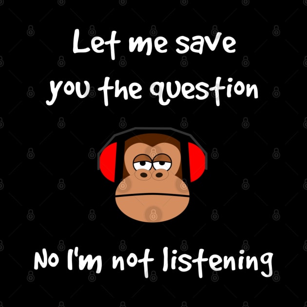 Funny Gorilla I'm Not Listening by egcreations