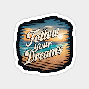 Follow Your Dreams Magnet