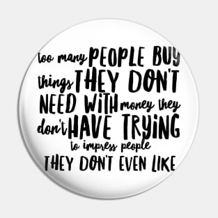 Too many people buy things they don't need Pin