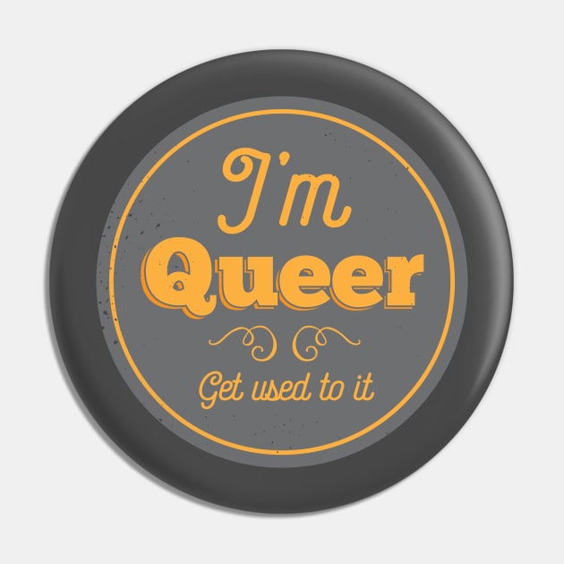 I'm Queer, Get Used To It Pin by FeministShirts