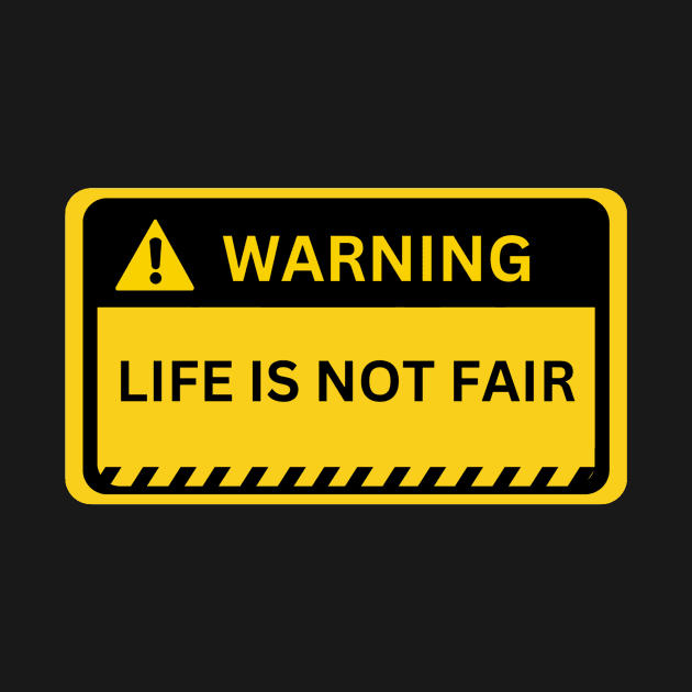 life is not fair- warning sign by NiksDesign