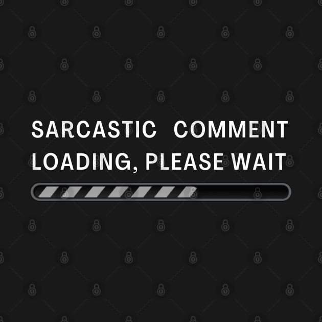 Sarcastic Comment Loading! by abrill-official