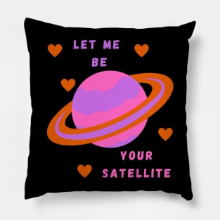 Let Me Be Your Satellite Pillow