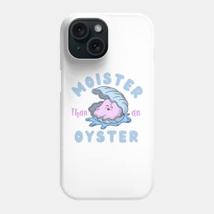 Moister than an Oyster Phone Case