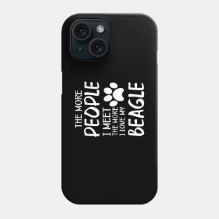 Beagle - The more people I meet the more I love my beagle Phone Case