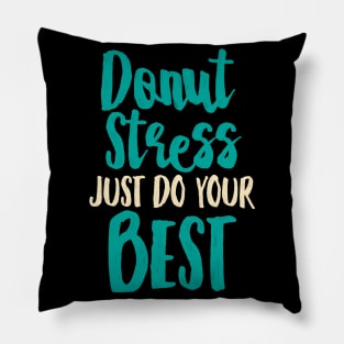 Donut Stress. Just Do Your Best. Pillow