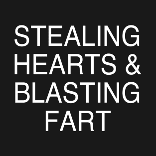 STEALING HEARTS & BLASTING FART T-Shirt