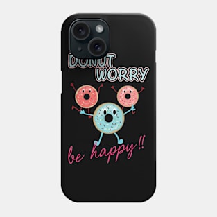 Funny Sayings Donut Worry Be Happy Donut Lover Phone Case