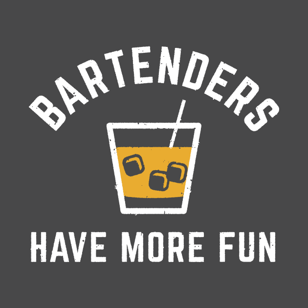 Bartenders Have More Fun T-Shirt by anothertshirtco