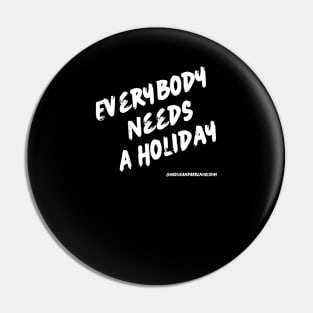 Everybody Needs A Holiday Pin