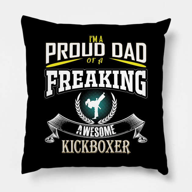 Kickboxing - Im A Proud Dad of A Freaking Awesome Kickboxer Pillow by Kudostees