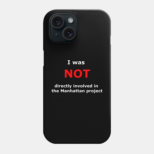 I was not directly involved in the manhattan project Phone Case by Horseburger